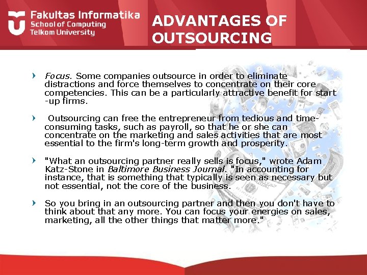 ADVANTAGES OF OUTSOURCING Focus. Some companies outsource in order to eliminate distractions and force