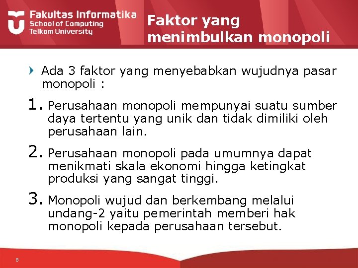 Faktor yang menimbulkan monopoli Ada 3 faktor yang menyebabkan wujudnya pasar monopoli : 1.