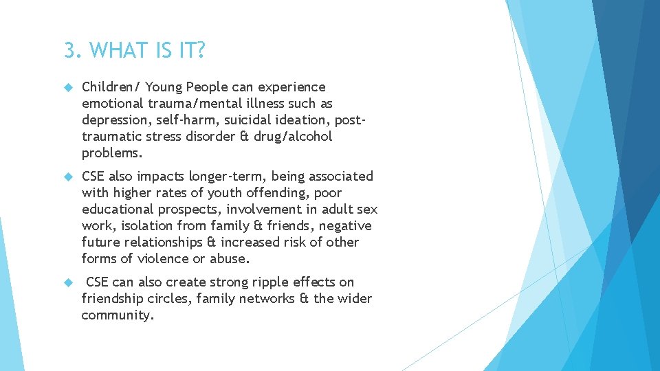 3. WHAT IS IT? Children/ Young People can experience emotional trauma/mental illness such as