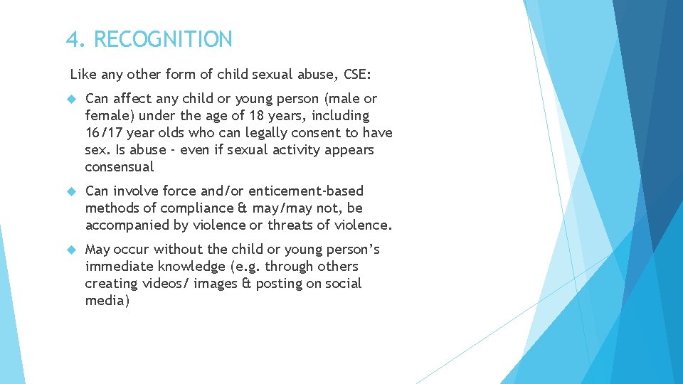 4. RECOGNITION Like any other form of child sexual abuse, CSE: Can affect any