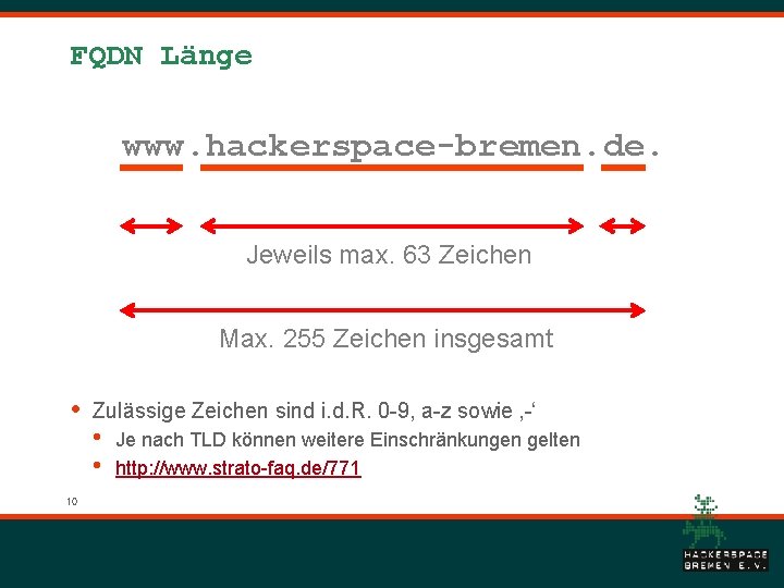 FQDN Länge www. hackerspace-bremen. de. Jeweils max. 63 Zeichen Max. 255 Zeichen insgesamt •