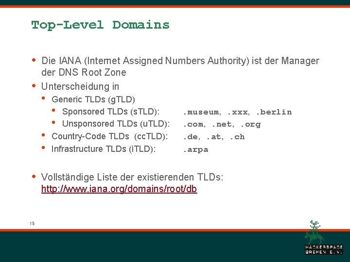 Top-Level Domains • • Die IANA (Internet Assigned Numbers Authority) ist der Manager der