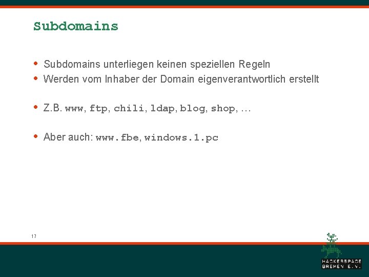 Subdomains • • Subdomains unterliegen keinen speziellen Regeln Werden vom Inhaber der Domain eigenverantwortlich