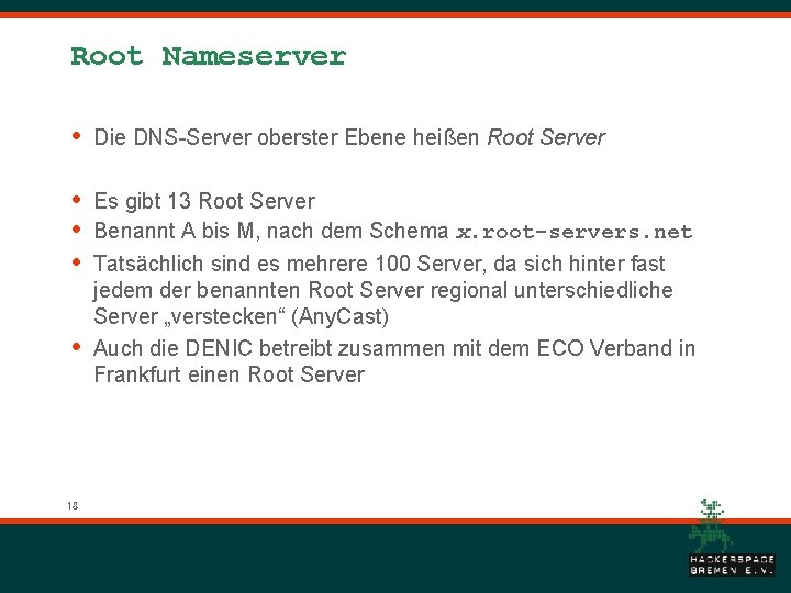 Root Nameserver • Die DNS-Server oberster Ebene heißen Root Server • • • Es