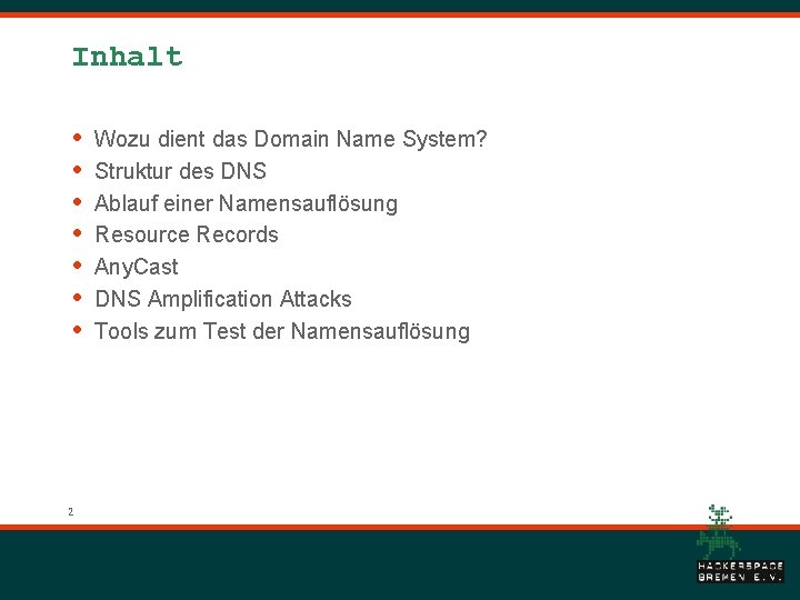 Inhalt • • 2 Wozu dient das Domain Name System? Struktur des DNS Ablauf