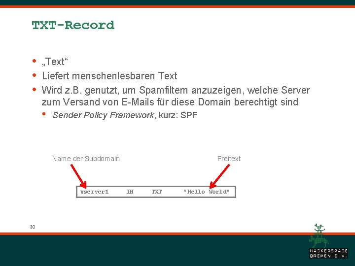 TXT-Record • • • „Text“ Liefert menschenlesbaren Text Wird z. B. genutzt, um Spamfiltern