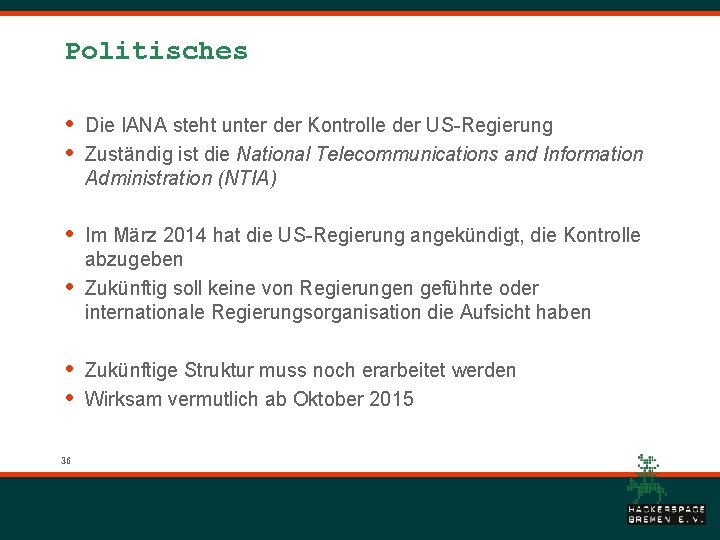 Politisches • • Die IANA steht unter der Kontrolle der US-Regierung Zuständig ist die