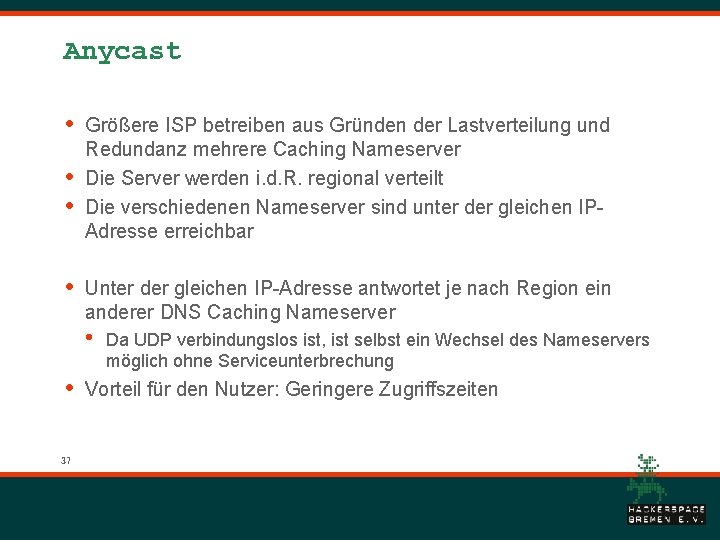 Anycast • • Größere ISP betreiben aus Gründen der Lastverteilung und Redundanz mehrere Caching