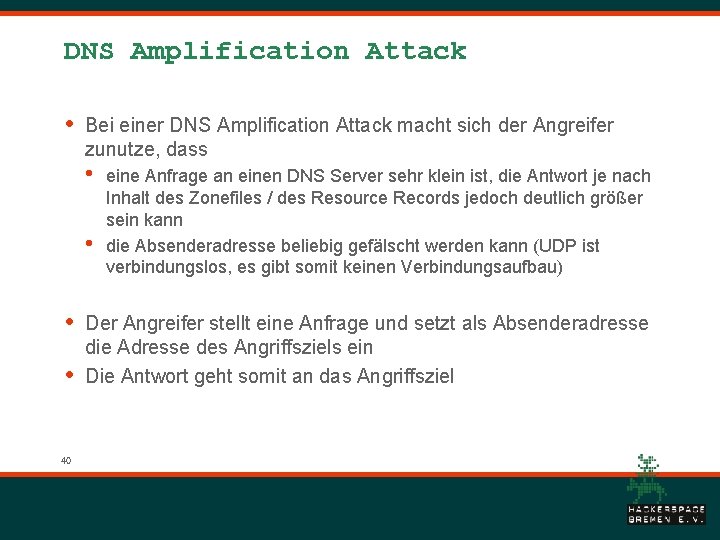 DNS Amplification Attack • Bei einer DNS Amplification Attack macht sich der Angreifer zunutze,