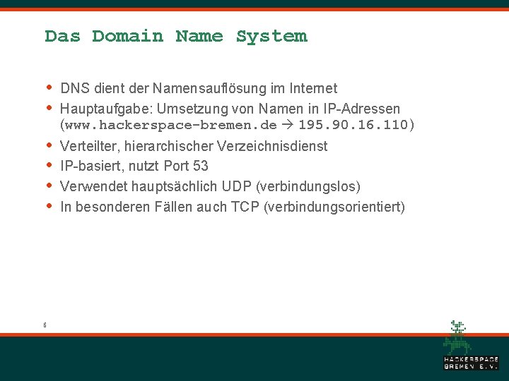 Das Domain Name System • • DNS dient der Namensauflösung im Internet Hauptaufgabe: Umsetzung