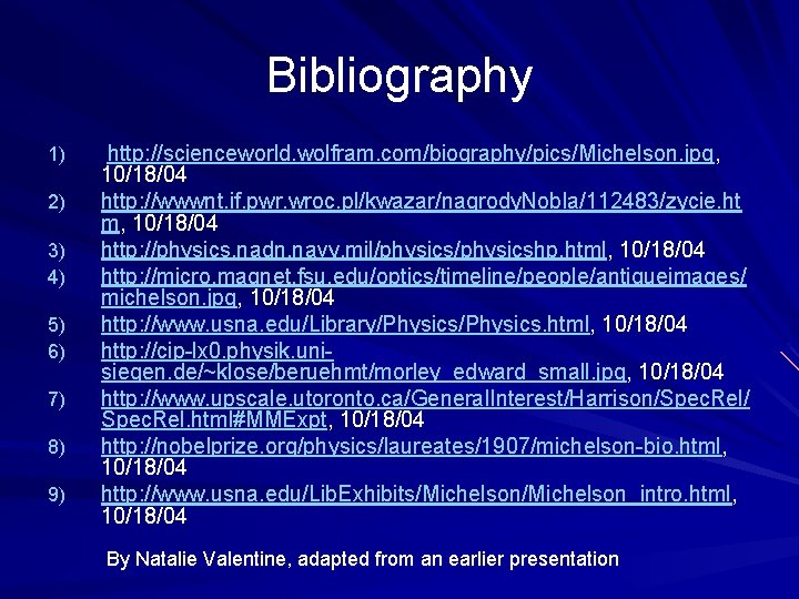 Bibliography 1) 2) 3) 4) 5) 6) 7) 8) 9) http: //scienceworld. wolfram. com/biography/pics/Michelson.