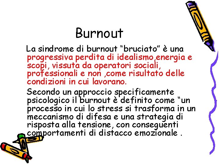 Burnout La sindrome di burnout “bruciato” è una progressiva perdita di idealismo, energia e