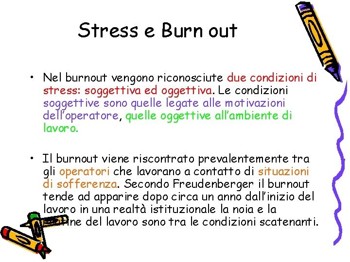 Stress e Burn out • Nel burnout vengono riconosciute due condizioni di stress: soggettiva