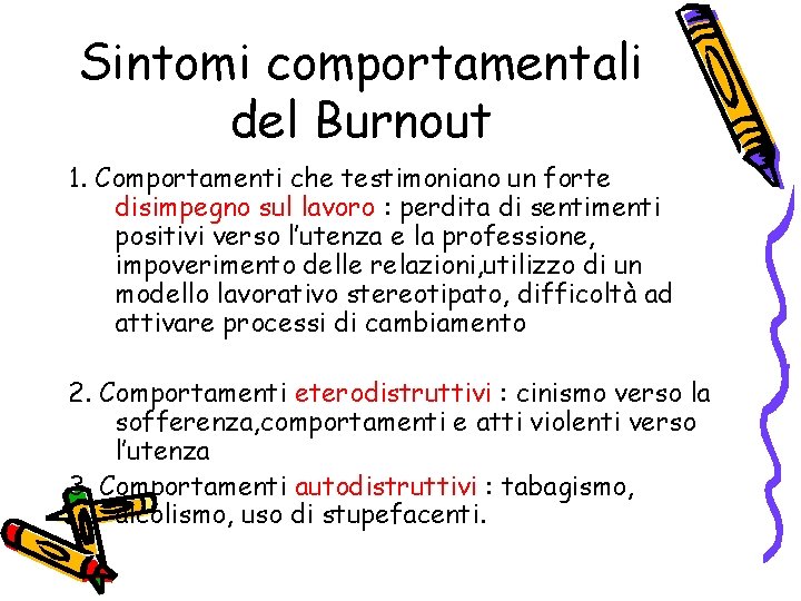 Sintomi comportamentali del Burnout 1. Comportamenti che testimoniano un forte disimpegno sul lavoro :