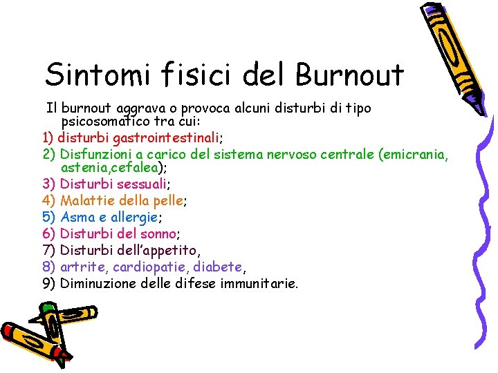 Sintomi fisici del Burnout Il burnout aggrava o provoca alcuni disturbi di tipo psicosomatico