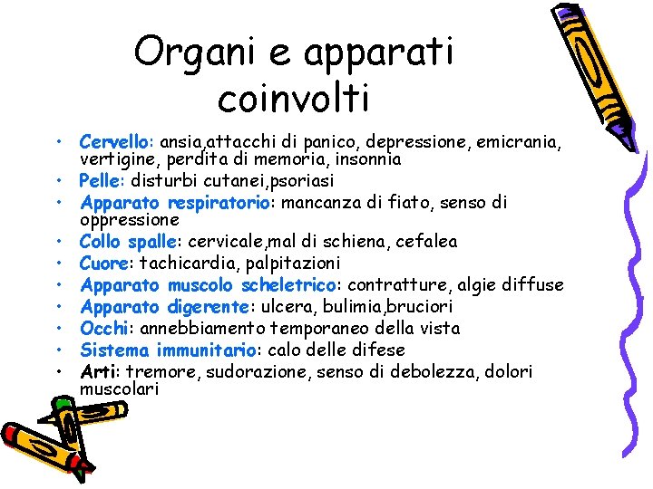 Organi e apparati coinvolti • Cervello: ansia, attacchi di panico, depressione, emicrania, vertigine, perdita