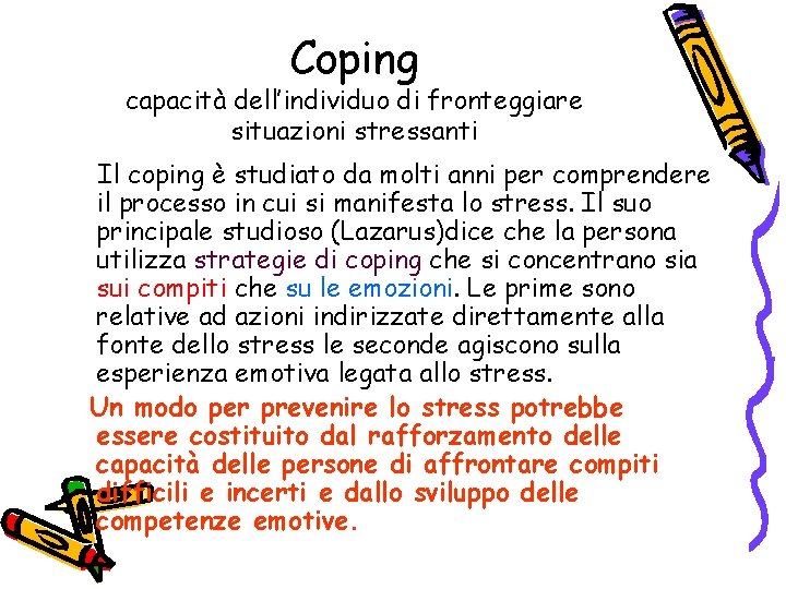 Coping capacità dell’individuo di fronteggiare situazioni stressanti Il coping è studiato da molti anni