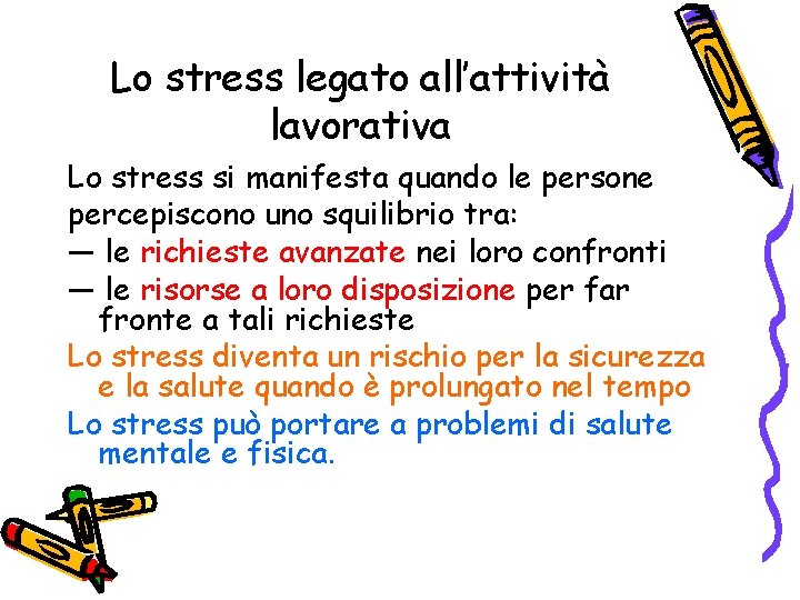 Lo stress legato all’attività lavorativa Lo stress si manifesta quando le persone percepiscono uno