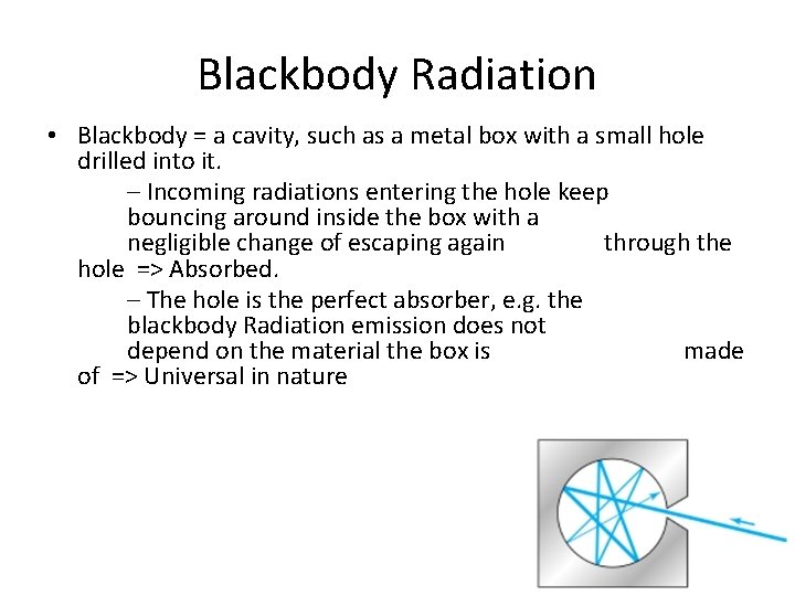 Blackbody Radiation • Blackbody = a cavity, such as a metal box with a