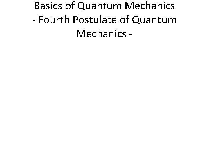 Basics of Quantum Mechanics - Fourth Postulate of Quantum Mechanics - 