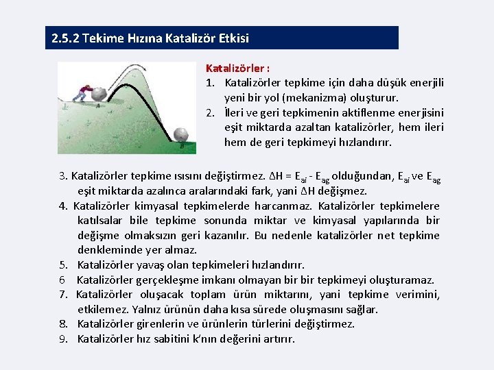 2. 5. 2 Tekime Hızına Katalizör Etkisi Katalizörler : 1. Katalizörler tepkime için daha