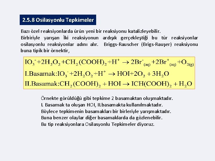 2. 5. 8 Osilasyonlu Tepkimeler Bazı özel reaksiyonlarda ürün yeni bir reaksiyonu katalizleyebilir. Birbiriyle