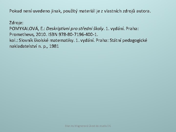 Pokud není uvedeno jinak, použitý materiál je z vlastních zdrojů autora. Zdroje: POMYKALOVÁ, E.