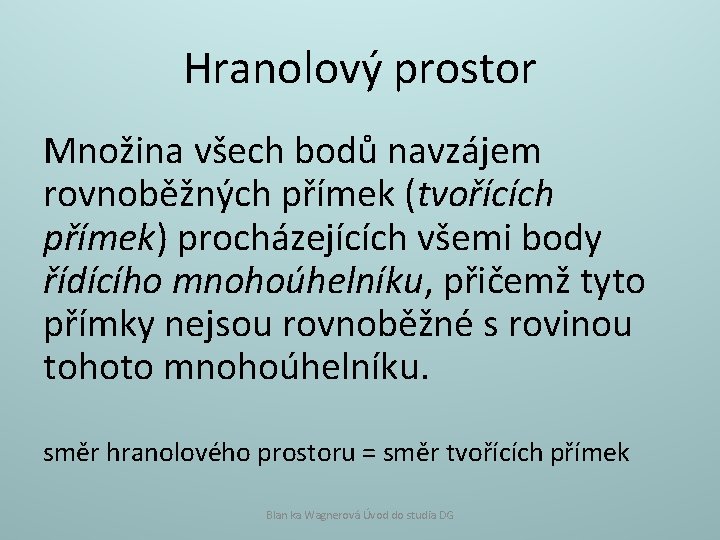 Hranolový prostor Množina všech bodů navzájem rovnoběžných přímek (tvořících přímek) procházejících všemi body řídícího