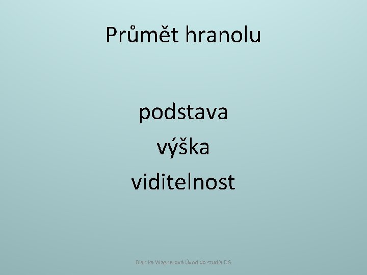 Průmět hranolu podstava výška viditelnost Blan ka Wagnerová Úvod do studia DG 