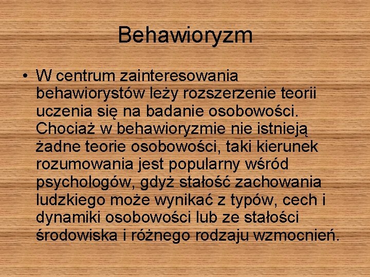 Behawioryzm • W centrum zainteresowania behawiorystów leży rozszerzenie teorii uczenia się na badanie osobowości.