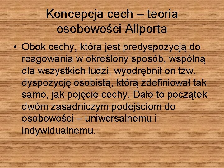 Koncepcja cech – teoria osobowości Allporta • Obok cechy, która jest predyspozycją do reagowania