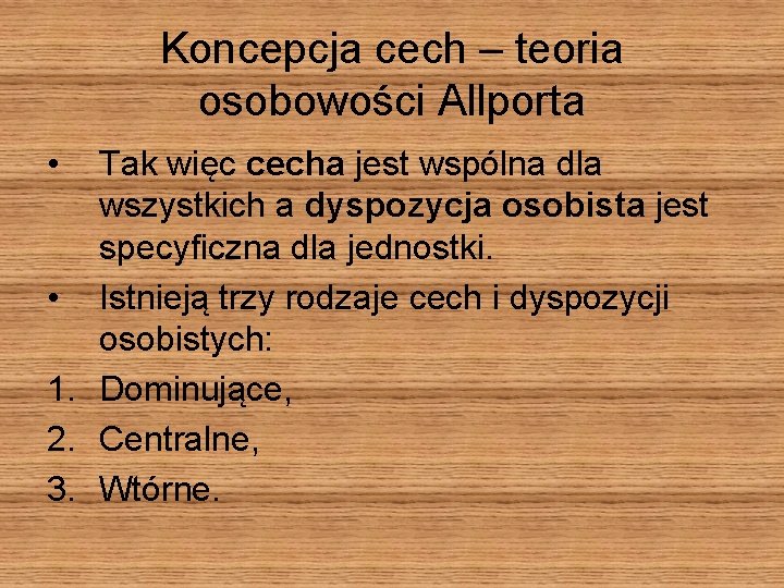 Koncepcja cech – teoria osobowości Allporta • Tak więc cecha jest wspólna dla wszystkich