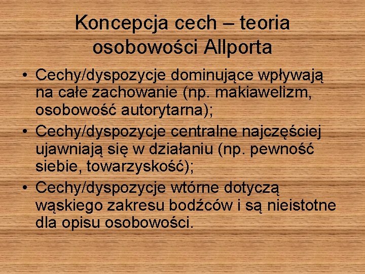 Koncepcja cech – teoria osobowości Allporta • Cechy/dyspozycje dominujące wpływają na całe zachowanie (np.