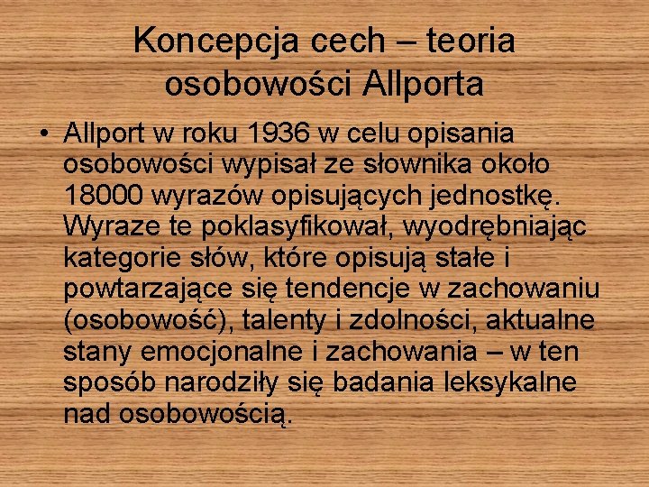 Koncepcja cech – teoria osobowości Allporta • Allport w roku 1936 w celu opisania