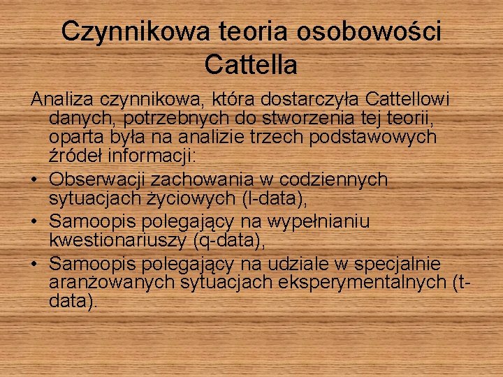 Czynnikowa teoria osobowości Cattella Analiza czynnikowa, która dostarczyła Cattellowi danych, potrzebnych do stworzenia tej
