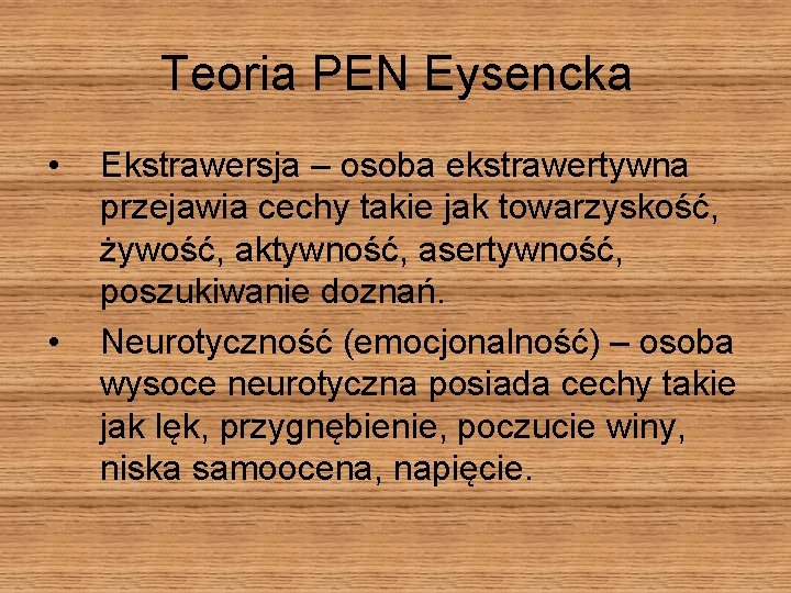 Teoria PEN Eysencka • • Ekstrawersja – osoba ekstrawertywna przejawia cechy takie jak towarzyskość,