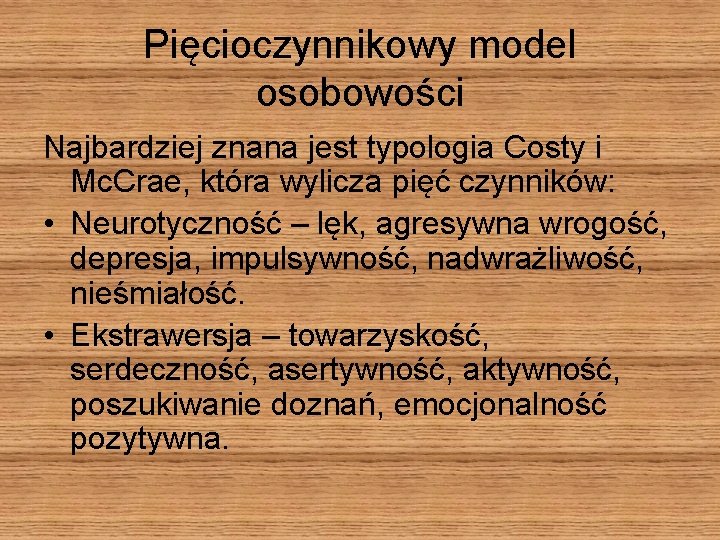 Pięcioczynnikowy model osobowości Najbardziej znana jest typologia Costy i Mc. Crae, która wylicza pięć