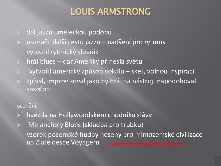 LOUIS ARMSTRONG dal jazzu uměleckou podobu Ø naznačil další cestu jazzu – nadšení pro