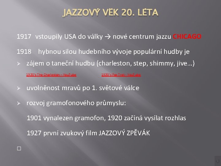 JAZZOVÝ VĚK 20. LÉTA 1917 vstoupily USA do války → nové centrum jazzu CHICAGO