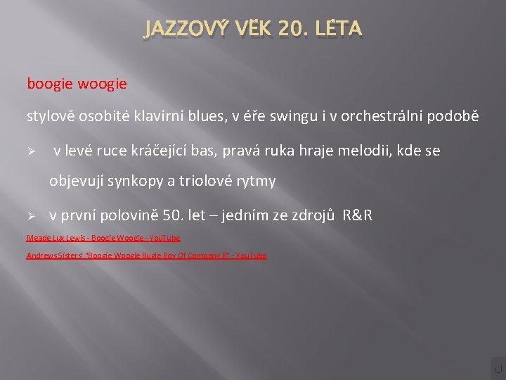 JAZZOVÝ VĚK 20. LÉTA boogie woogie stylově osobité klavírní blues, v éře swingu i