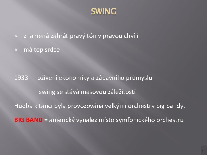 SWING Ø znamená zahrát pravý tón v pravou chvíli Ø má tep srdce 1933
