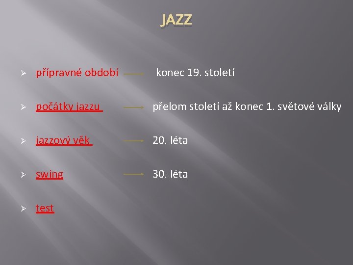 JAZZ Ø přípravné období konec 19. století Ø počátky jazzu přelom století až konec