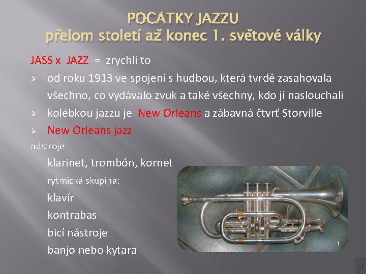 POČÁTKY JAZZU přelom století až konec 1. světové války JASS x JAZZ = zrychli