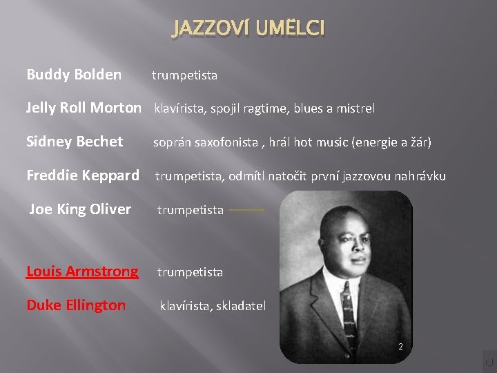 JAZZOVÍ UMĚLCI Buddy Bolden trumpetista Jelly Roll Morton klavírista, spojil ragtime, blues a mistrel