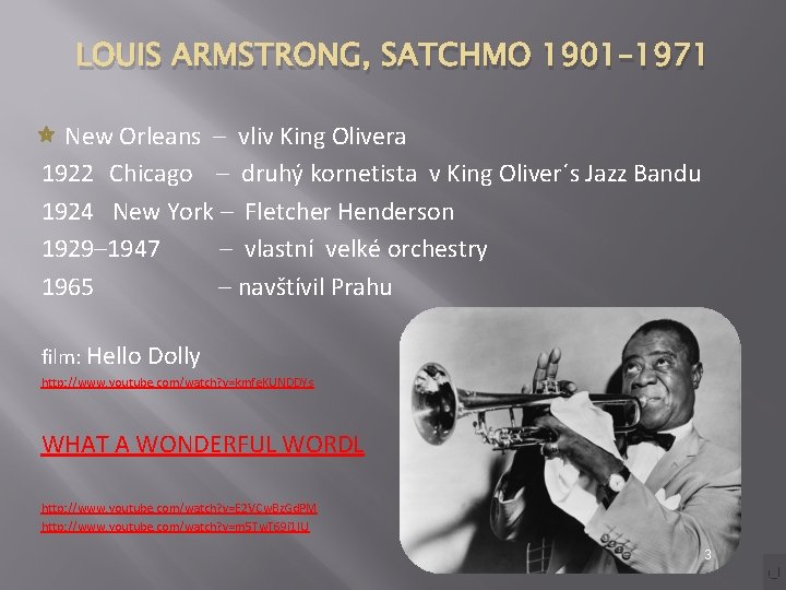 LOUIS ARMSTRONG, SATCHMO 1901– 1971 New Orleans – vliv King Olivera 1922 Chicago –