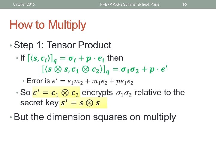 October 2015 How to Multiply • FHE+MMAPs Summer School, Paris 10 