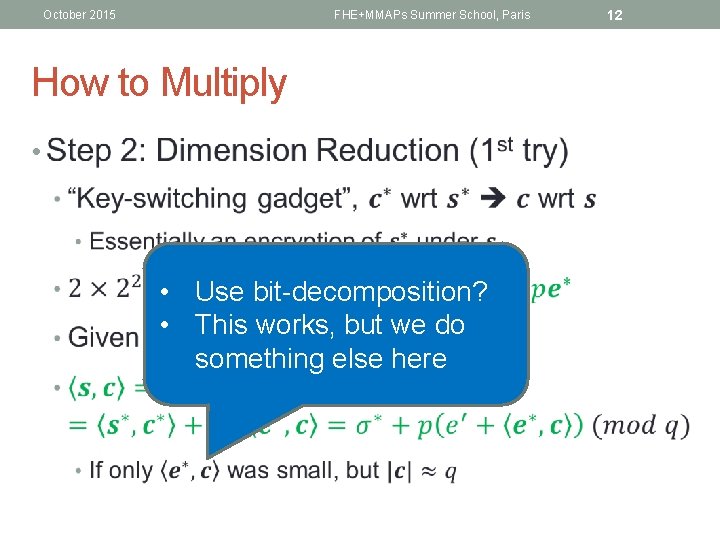 October 2015 FHE+MMAPs Summer School, Paris How to Multiply • • Use bit-decomposition? •