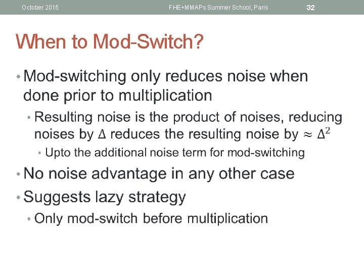 October 2015 FHE+MMAPs Summer School, Paris When to Mod-Switch? • 32 