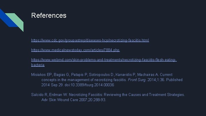 References https: //www. cdc. gov/groupastrep/diseases-hcp/necrotizing-fasciitis. html https: //www. medicalnewstoday. com/articles/7884. php https: //www. webmd.