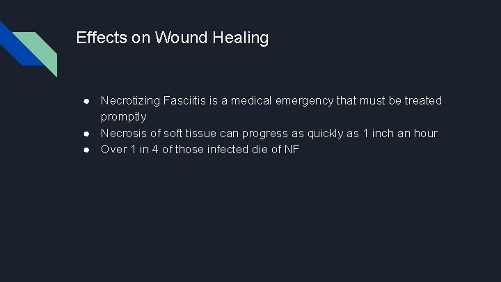 Effects on Wound Healing ● Necrotizing Fasciitis is a medical emergency that must be